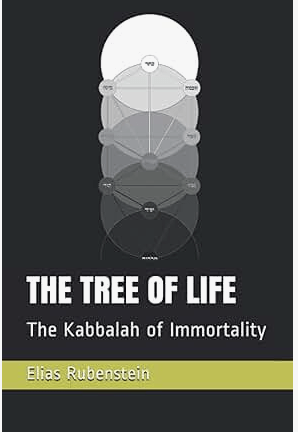 Elias Rubenstein - THE TREE OF LIFE: The Kabbalah of Immortality